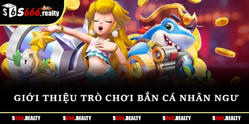 Đôi nét về bắn cá nhân ngư