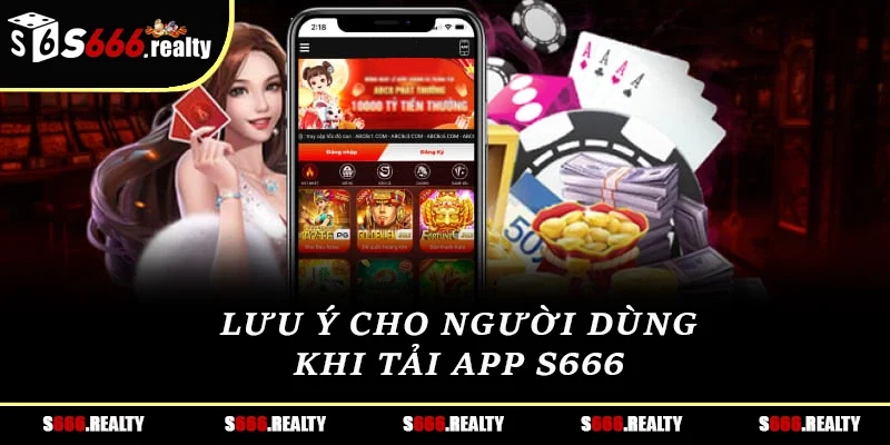 Lưu ý cho người dùng khi tải app S666 