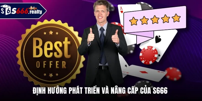 Định hướng phát triển và nâng cấp của S666